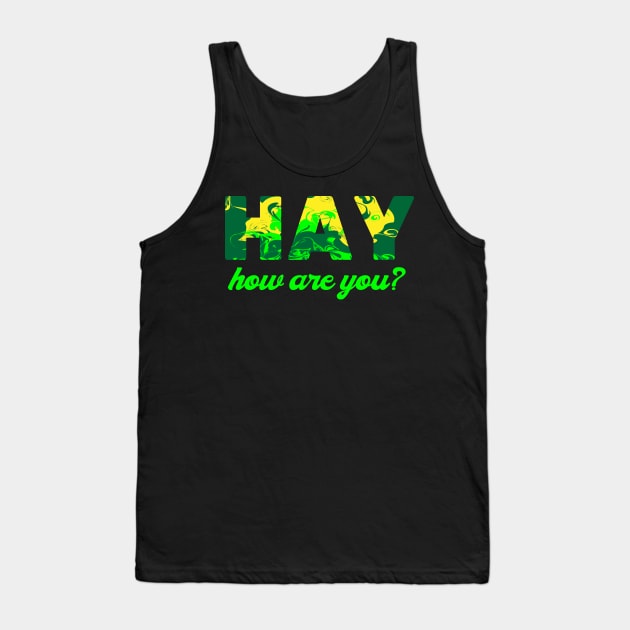 Hay How are you Tank Top by InkLove